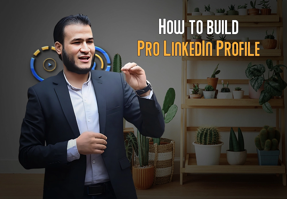بناء حساب احترافي على لينكدإن | How to Build Pro LinkedIn Profile